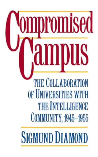 Compromised Campus: The Collaboration of Universities with the Intelligence Community, 1945-1955