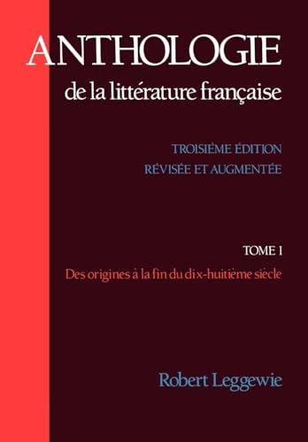 Anthologie De La Litterature Francaise : Des Origines a La Fin du Dix-Huitieme Siecle