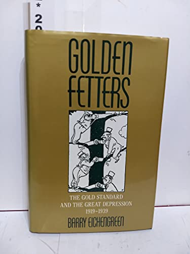 Golden Fetters: The Gold Standard and the Great Depression, 1919-1939 (NBER Series on Long-term Factors in Economic Development)