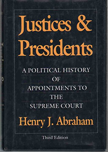 Justices & Presidents: A Political History of Appointments to the Supreme Court