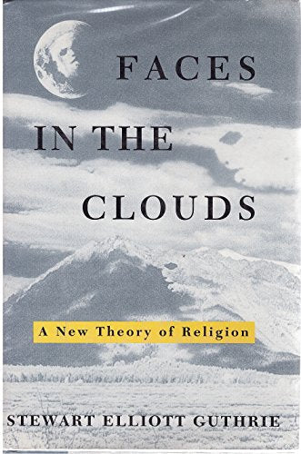 Faces in the Clouds: A New Theory of Religion