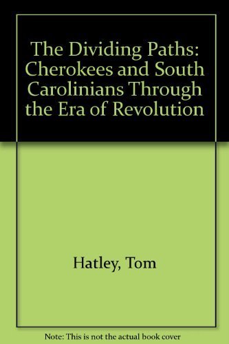 The Dividing Paths: Cherokees and South Carolinians Through the Era of Revolution