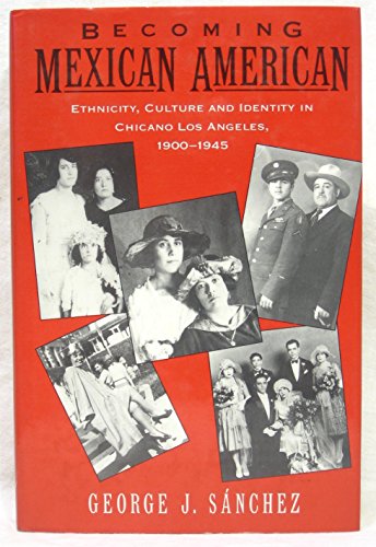 Becoming Mexican American: Ethnicity, Culture and Identity in Chicano Los Angeles, 1900-1945