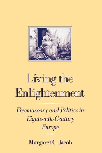 Living the Enlightenment: Freemasonry and Politics in Eighteenth-Century Europe (Society)