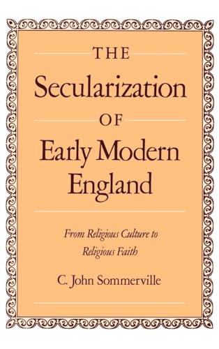 The Secularization of Early Modern England: From Religious Culture to Religious Faith
