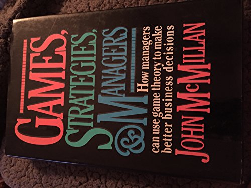 Games, Strategies, and Managers: How Managers Can Use Game Theory to Make Better Business Decisions