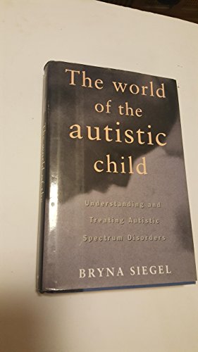 The World of the Autistic Child: Understanding and Treating Autistic Spectrum Disorders