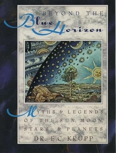 Beyond the Blue Horizon: Myths and Legends of the Sun, Moon, Stars, and Planets