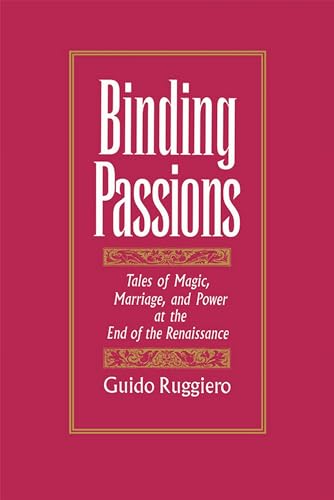 Binding Passions: Tales of Magic, Marriage, and Power at the End of the Renaissance