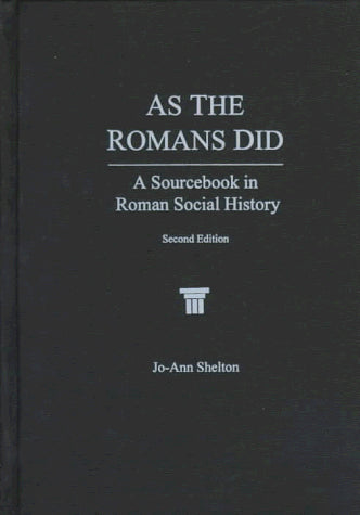 As The Romans Did: A Sourcebook in Roman Social History