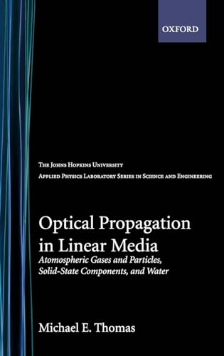 Optical Propagation in Linear Media: Atmospheric Gases and Particles, Solid-State Components, and Water (Johns Hopkins University Applied Physics Laboratories Series in Science and Engineering)