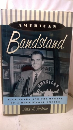 American Bandstand: Dick Clark and the Making of a Rock 'n' Roll Empire