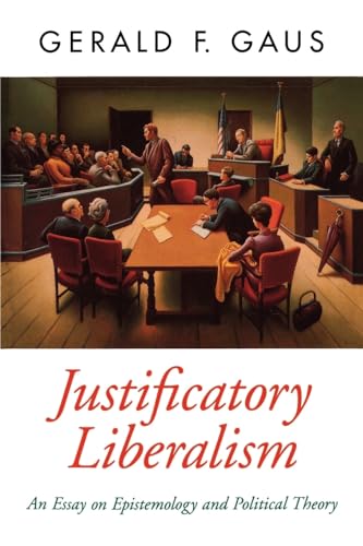 Justificatory Liberalism: An Essay on Epistemology and Political Theory (Oxford Political Theory)
