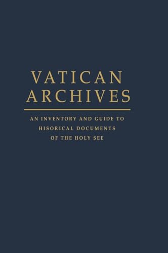 Vatican Archives: An Inventory and Guide to Historical Documents of the Holy See