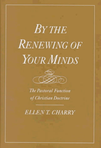 By the Renewing of Your Minds: The Pastoral Function of Christian Doctrine
