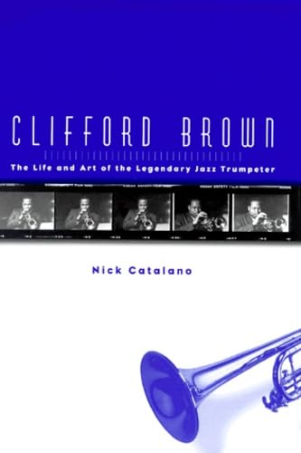 Clifford Brown: The Life and Art of the Legendary Jazz Trumpeter