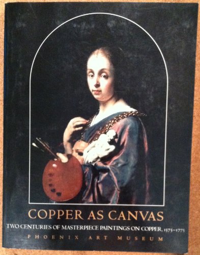 Copper as Canvas: Two Centuries of Masterpiece Paintings on Copper, 1575-1775