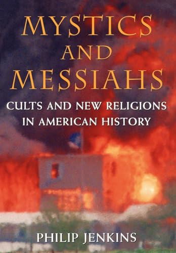 Mystics and Messiahs: Cults and New Religions in American History