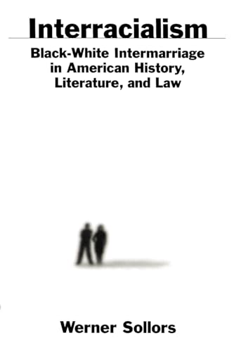 Interracialism : Black-White Intermarriage in American History, Literature, and Law