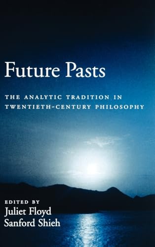 Future Pasts: The Analytic Tradition in Twentieth-Century Philosophy