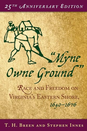 Myne Owne Ground": Race and Freedom on Virginia's Eastern Shore, 1640-1676