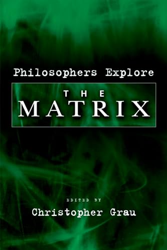 PHILOSOPHERS EXPLORE THE MATRIX