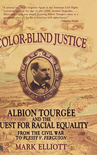 Color-Blind Justice: Albion Tourgee and the Quest for Racial Equality from the Civil War to Plessy v. Ferguson