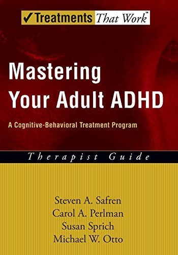 Mastering Your Adult ADHD: A Cognitive-Behavioral Treatment ProgramClient Workbook (Treatments That Work)