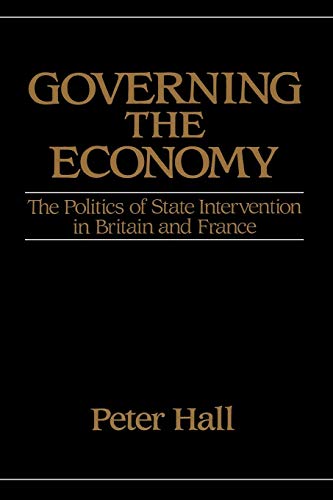 Governing the Economy: The Politics of State Intervention in Britain and France (Europe and the International Order)