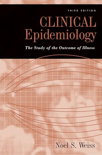 Clinical Epidemiology: The Study of the Outcome of Illness (Monographs in Epidemiology and Biostatistics)