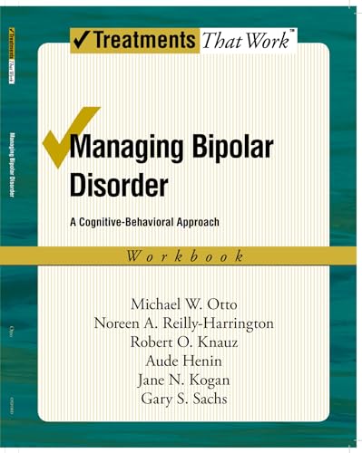 Managing Bipolar Disorder: A Cognitive Behavior Treatment Program Workbook (Treatments That Work)