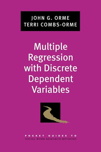 Multiple Regression with Discrete Dependent Variables (Pocket Guide to Social Work Research Methods)