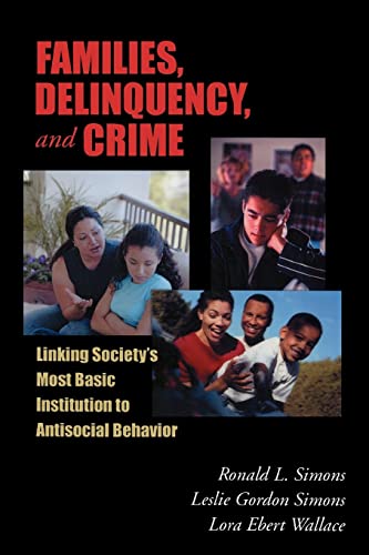 Families, Delinquency, and Crime: Linking Society's Most Basic Institution to Antisocial Behavior (The ^ARoxbury Series in Crime, Justice, and Law)