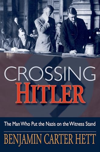 CROSSING HITLER THE MAN WHO PUT THE NAZIS ON THE WITNESS STAND