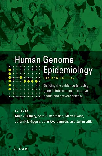Human Genome Epidemiology, 2nd Edition: Building the evidence for using genetic information to improve health and prevent disease
