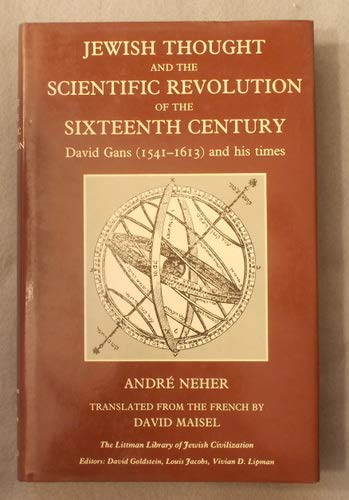 Jewish Thought and the Scientific Revolution of the Sixteenth Century: David Gans, 1541-1613, and His Times (The Littman Library of Jewish Civilization) (English and French Edition)