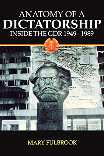 Anatomy of a Dictatorship: Inside the GDR, 1949-1989