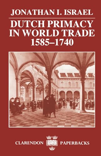 Dutch Primacy in World Trade, 1585-1740 (Clarendon Paperbacks)