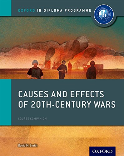 Causes and Effects of 20th Century Wars: IB History Course Book: Oxford IB Diploma Program