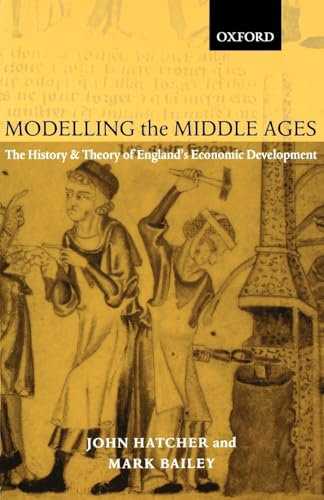 Modelling the Middle Ages: The History and Theory of England's Economic Development (Oxford Ethics Series)