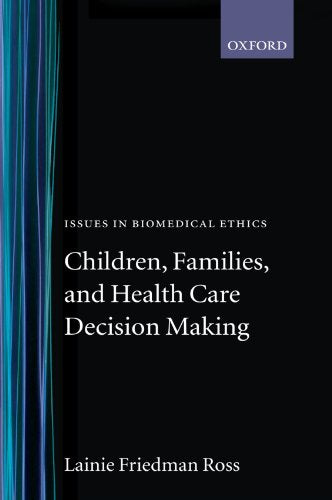 Children, Families, and Health Care Decision Making (Issues in Biomedical Ethics)