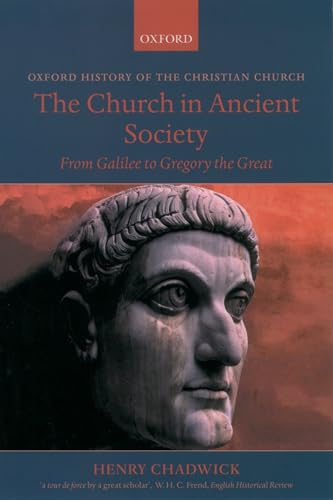 CHADWICK:CHURCH IN ANCIENT SOCIETY:GALILEE TO GREGORY GREAT OHCC PAPER: From Galilee to Gregory the Great (Oxford History of the Christian Church)
