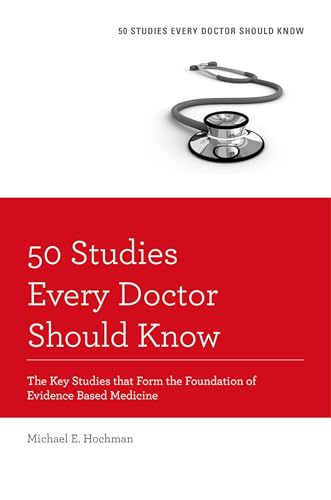 50 Studies Every Doctor Should Know: The Key Studies That Form The Foundation Of Evidence Based Medicine (Fifty Studies Every Doctor Should Know)