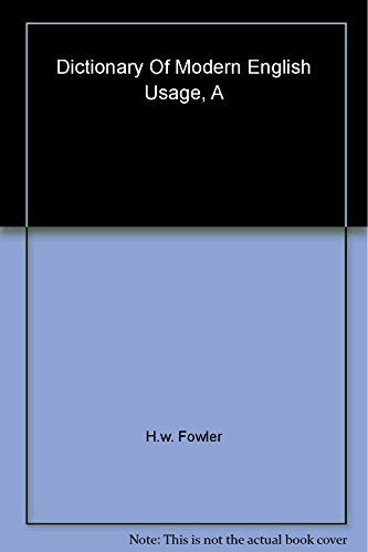 A Dictionary of Modern English Usage: The Classic First Edition