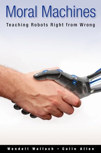 Moral Machines: Teaching Robots Right from Wrong