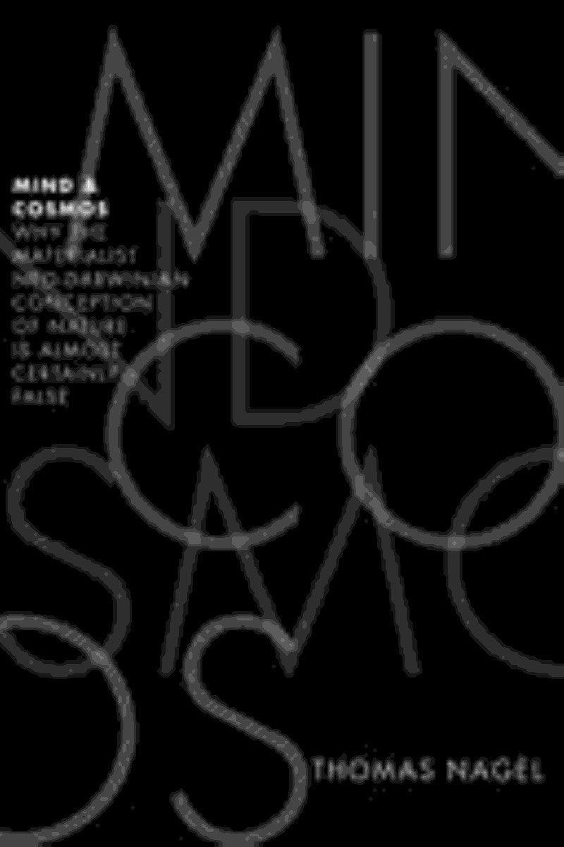 Mind & Cosmos: Why the Materialist Neo-Darwinian Conception of Nature is Almost Certainly False