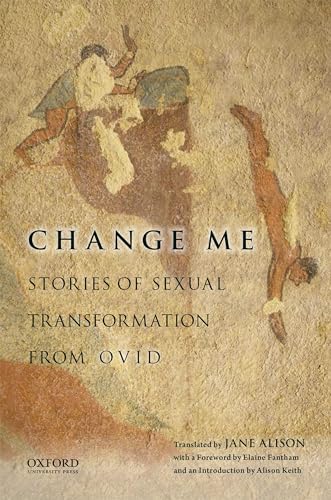 Change Me: Stories of Sexual Transformation from Ovid
