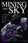 Mining The Sky: Untold Riches From The Asteroids, Comets, And Planets