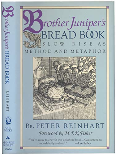 Brother Juniper's Bread Book: Slow Rise As Method and Metaphor