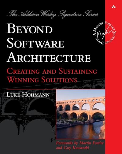 Beyond Software Architecture: Creating and Sustaining Winning Solutions (Addison-Wesley Signature Series (Fowler))